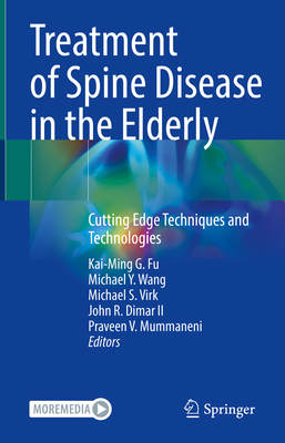 Treatment of Spine Disease in the Elderly: Cutting Edge Techniques and Technologies - Fu, Kai-Ming G. (Editor), and Wang, Michael Y. (Editor), and Virk, Michael S. (Editor)