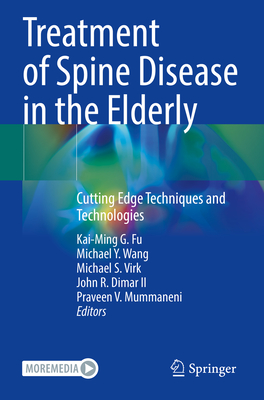 Treatment of Spine Disease in the Elderly: Cutting Edge Techniques and Technologies - Fu, Kai-Ming G. (Editor), and Wang, Michael Y. (Editor), and Virk, Michael S. (Editor)