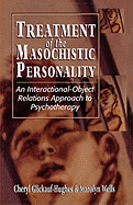 Treatment of the Masochistic Personality: An Interactional-Object Relations Approach to Psychotherapy