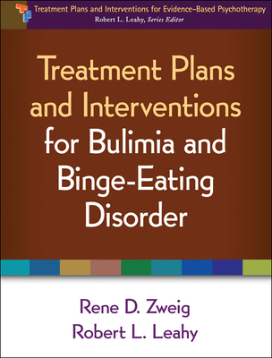 Treatment Plans and Interventions for Bulimia and Binge-Eating Disorder - Zweig, Rene D, PhD, and Leahy, Robert L, PhD