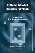 Treatment Resistance: A Guide for Practitioners - Cullari, Salvatore