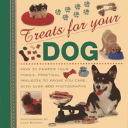 Treats for Your Dog: How to Pamper Your Pooch: Practical Projects to Prove You Care, with Over 400 Photographs