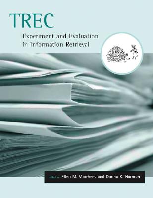 Trec: Experiment and Evaluation in Information Retrieval - Voorhees, Ellen M (Editor), and Harman, Donna K (Editor)