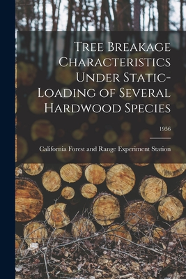 Tree Breakage Characteristics Under Static-loading of Several Hardwood Species; 1956 - California Forest and Range Experimen (Creator)