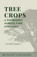 Tree Crops: A Permanent Agriculture (Annotated)