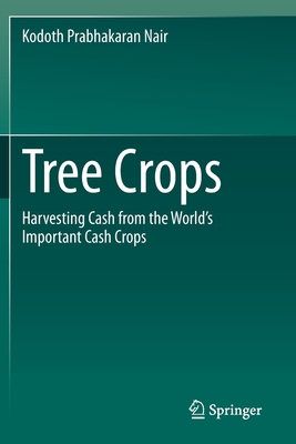 Tree Crops: Harvesting Cash from the World's Important Cash Crops - Nair, Kodoth Prabhakaran