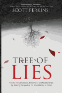 Tree of Lies: Transforming Decisions, Behaviors, and Relationships By Gaining Perspective On Your Identity in Christ