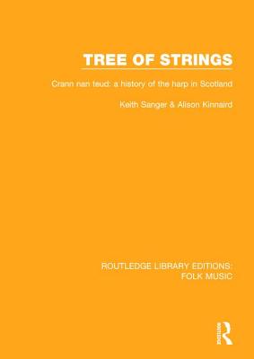 Tree of strings: Crann nan teud: a history of the harp in Scotland - Sanger, Keith, and Kinnaird, Alison