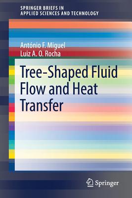 Tree-Shaped Fluid Flow and Heat Transfer - Miguel, Antnio F, and Rocha, Luiz A O
