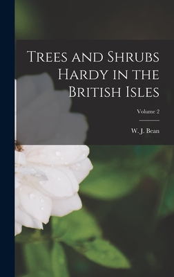 Trees and Shrubs Hardy in the British Isles; Volume 2 - Bean, W J 1863-1947