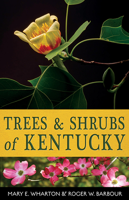 Trees and Shrubs of Kentucky - Wharton, Mary E, and Barbour, Roger W