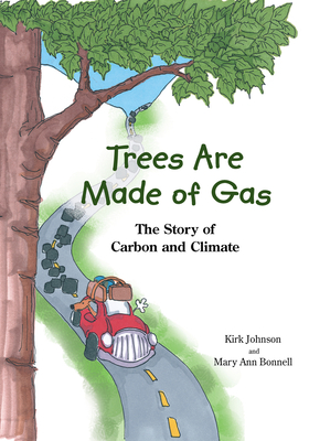 Trees Are Made of Gas: The Story of Carbon and Climate - Johnson, Kirk