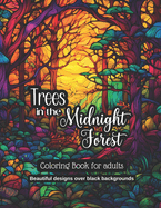 Trees In The Midnight Forest: Coloring book for adults. Beautiful forest and trees designs over black backgrounds. 50 advanced designs.