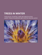 Trees in Winter: Their Study, Planting, Care and Identification