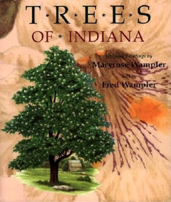 Trees of Indiana: Original Paintings by Maryrose Wampler - Wampler, Fred (Text by), and Maryrose