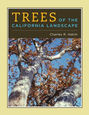 Trees of the California Landscape: A Photographic Manual of Native and Ornamental Trees - Hatch, Charles, and Faber, Phyllis M