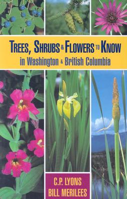 Trees, Shrubs and Flowers to Know in Washington and British Columbia - Lyons, C P, and Merilees, Bill