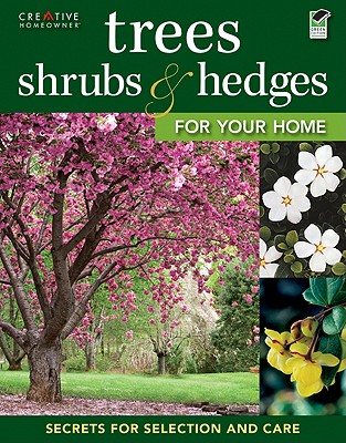 Trees, Shrubs & Hedges for Your Home - Editors of Creative Homeowner
