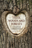 Trees, Woods and Forests: A Social and Cultural History
