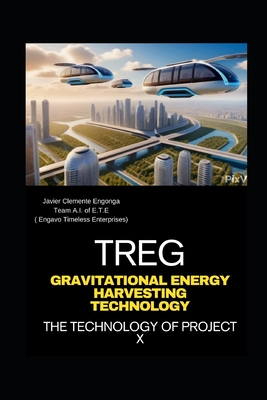 TREG, Gravitational Energy Harvesting Technology - (Engavo Timeless Enterprises), Team A I, and Engonga Avomo, Javier Clemente