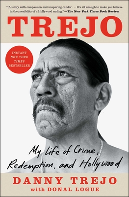 Trejo: My Life of Crime, Redemption, and Hollywood - Trejo, Danny, and Logue, Donal