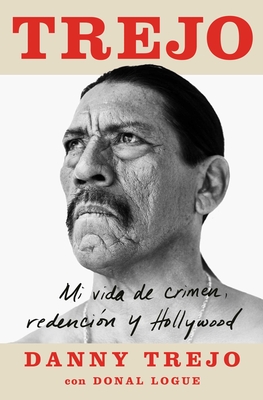 Trejo (Spanish Edition): Mi Vida de Crimen, Redencin Y Hollywood - Trejo, Danny, and Logue, Donal