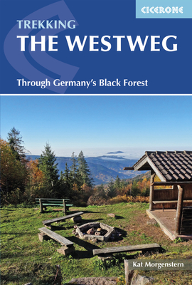 Trekking the Westweg: Through Germany's Black Forest - Morgenstern, Kat