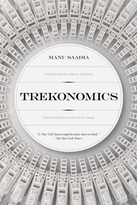 Trekonomics: The Economics of Star Trek - Saadia, Manu