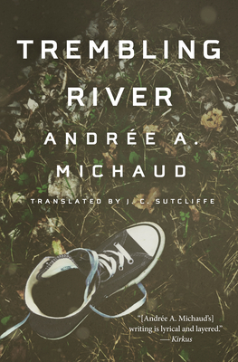 Trembling River - Michaud, Andre a, and Sutcliffe, J C (Translated by)