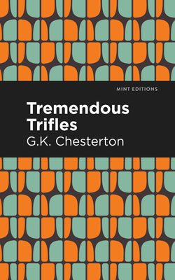 Tremendous Trifles - Chesterton, G K, and Editions, Mint (Contributions by)