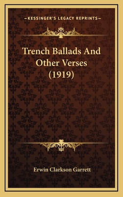 Trench Ballads and Other Verses (1919) - Garrett, Erwin Clarkson