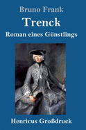 Trenck (Gro?druck): Roman eines G?nstlings