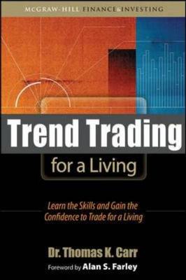 Trend Trading for a Living: Learn the Skills and Gain the Confidence to Trade for a Living - Carr, Thomas K