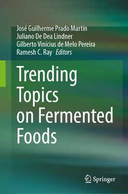 Trending Topics on Fermented Foods - Martin, Jos Guilherme Prado (Editor), and de Dea Lindner, Juliano (Editor), and Melo Pereira, Gilberto Vincius de (Editor)