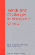 Trends and Challenges in Aerospace Offsets - National Research Council, and Board on Science Technology and Economic Policy, and Wessner, Charles W (Editor)