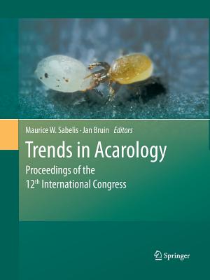 Trends in Acarology: Proceedings of the 12th International Congress - Sabelis, Maurice W (Editor), and Bruin, Jan (Editor)