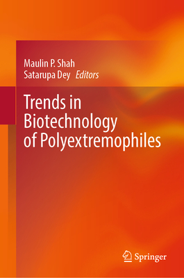 Trends in Biotechnology of Polyextremophiles - Shah, Maulin P. (Editor), and Dey, Satarupa (Editor)