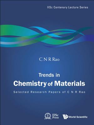 Trends in Chemistry of Materials: Selected Research Papers of C N R Rao - Rao, C N R