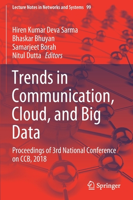 Trends in Communication, Cloud, and Big Data: Proceedings of 3rd National Conference on Ccb, 2018 - Sarma, Hiren Kumar Deva (Editor), and Bhuyan, Bhaskar (Editor), and Borah, Samarjeet (Editor)