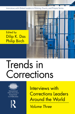 Trends in Corrections: Interviews with Corrections Leaders Around the World, Volume Three - Das, Dilip K. (Editor), and Birch, Philip (Editor)