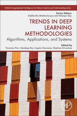 Trends in Deep Learning Methodologies: Algorithms, Applications, and Systems - Piuri, Vincenzo (Editor), and Raj, Sandeep (Editor), and Genovese, Angelo (Editor)