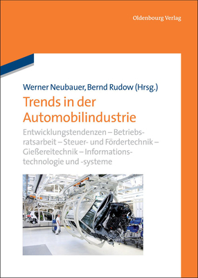 Trends in Der Automobilindustrie: Entwicklungstendenzen - Betriebsratsarbeit - Steuer- Und Frdertechnik - Gie?ereitechnik - Informationstechnologie - Informations- Und Assistenzsysteme - Neubauer, Werner (Editor), and Rudow, Bernd (Editor)