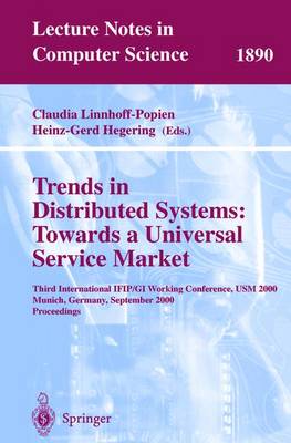 Trends in Distributed Systems: Towards a Universal Service Market: Third International Ifip/GI Working Conference, Usm 2000 Munich, Germany, September 12-14, 2000 Proceedings - Linnhoff-Popien, Claudia (Editor), and Hegering, Heinz-Gerd, Ph.D. (Editor)