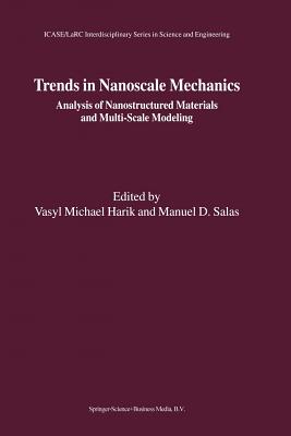 Trends in Nanoscale Mechanics: Analysis of Nanostructured Materials and Multi-Scale Modeling - Harik, Vasyl Michael (Editor), and Salas, Manuel D. (Editor)