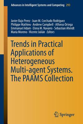 Trends in Practical Applications of Heterogeneous Multi-Agent Systems. the Paams Collection - Bajo Perez, Javier (Editor), and Corchado Rodrguez, Juan M (Editor), and Mathieu, Philippe (Editor)