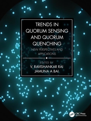 Trends in Quorum Sensing and Quorum Quenching: New Perspectives and Applications - Rai, V Ravishankar (Editor), and Bai, Jamuna A (Editor)