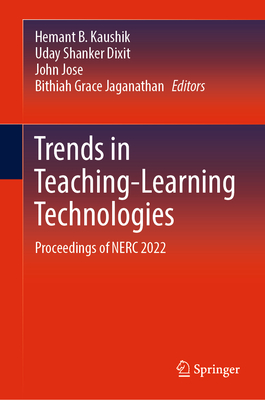 Trends in Teaching-Learning Technologies: Proceedings of Nerc 2022 - Kaushik, Hemant B (Editor), and Dixit, Uday Shanker (Editor), and Jose, John (Editor)