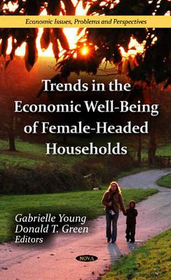 Trends in the Economic Well-Being of Female-Headed Households - Young, Gabrielle (Editor), and Green, Donald T (Editor)