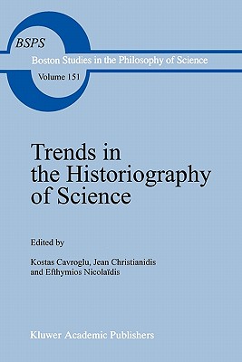 Trends in the Historiography of Science - Gavroglu, K. (Editor), and Christianidis, Y. (Editor), and Nicolaides, Efthymios (Editor)