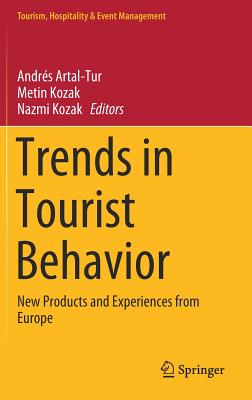Trends in Tourist Behavior: New Products and Experiences from Europe - Artal-Tur, Andrs (Editor), and Kozak, Metin (Editor), and Kozak, Nazmi (Editor)